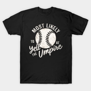 most likely to yell at the umpire T-Shirt